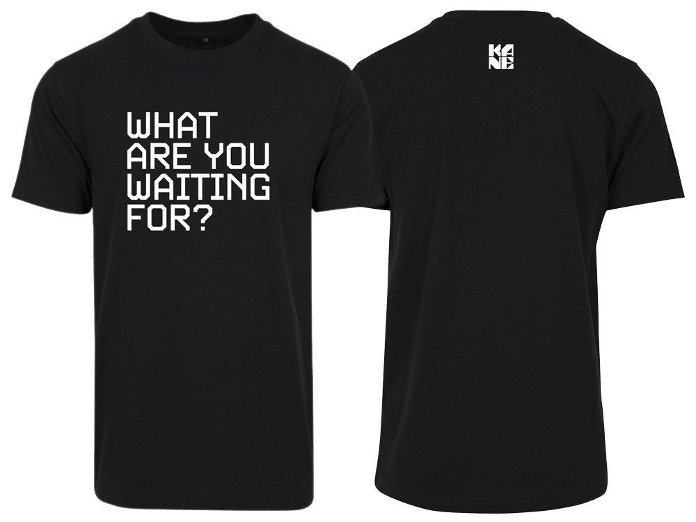 What Are You Waiting For? T-shirt 