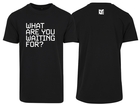 What Are You Waiting For? T-shirt Zwart