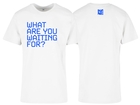 What Are You Waiting For? T-Shirt Wit